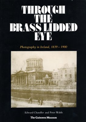 Through the Brass Lidded Eye: Photography in Ireland, 1839-1900 Various Artists