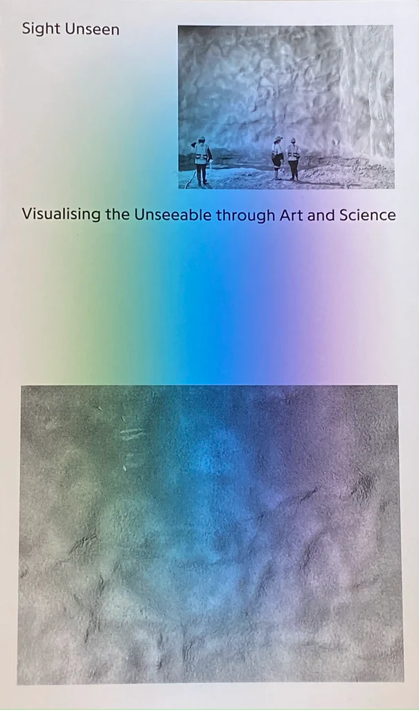 Sight Unseen: Visualising the Unseeable through Art and Science
