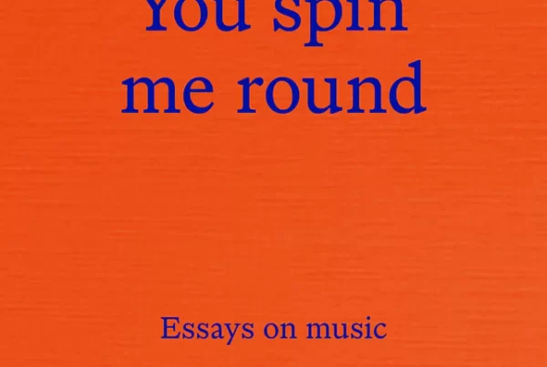 You spin me round: Essays on music, Various Authors